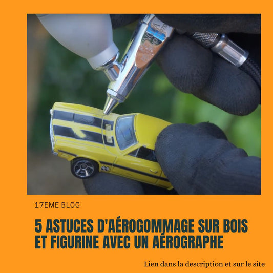 5 Astuces d'aérogommage sur bois et figurine avec un aérographe