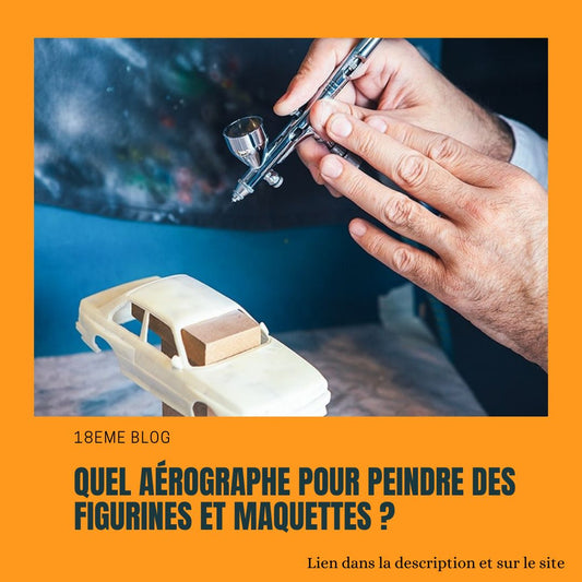 Quel aérographe pour peindre des figurines et maquettes ?